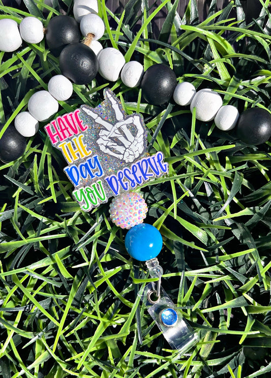 Have The Day You Deserve Badge Reel • Humorous ID Clip • Funny Badge Holder